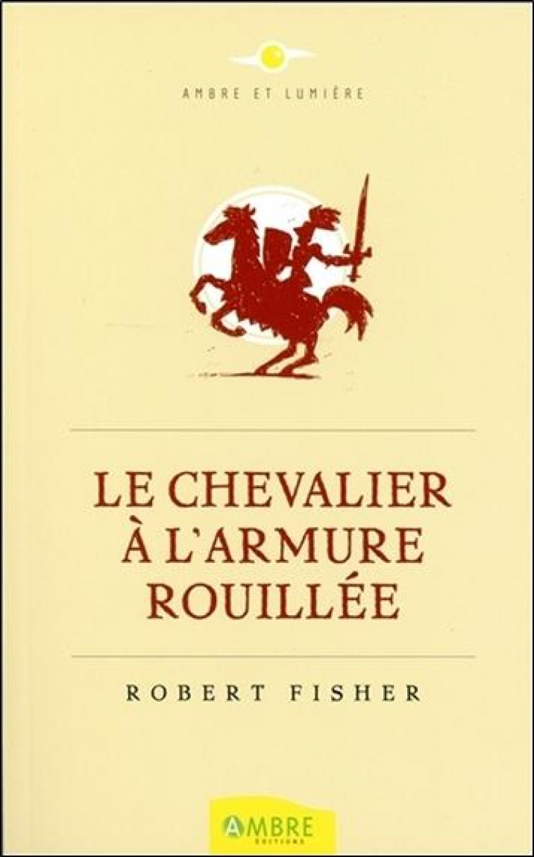 LE CHEVALIER A L-ARMURE ROUILLEE - FISHER ROBERT - Ambre