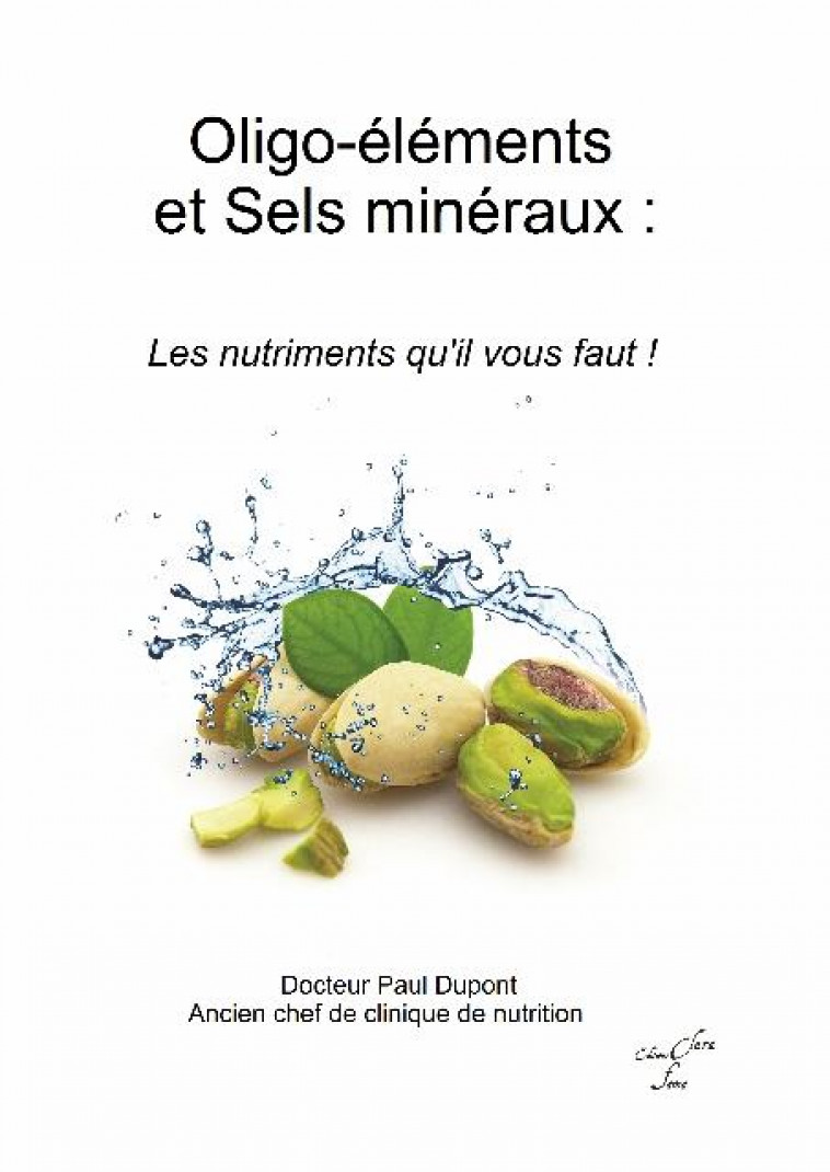 OLIGO-ELEMENTS ET SELS MINERAUX - LES NUTRIMENTS QU-IL VOUS FAUT ! - DUPONT PAUL - CLARA FAMA