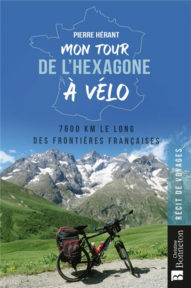 MON TOUR DE L-HEXAGONE A VELO - 7600 KM LE LONG DES FRONTIERES FRANCAISES - HERANT PIERRE - BONNETON