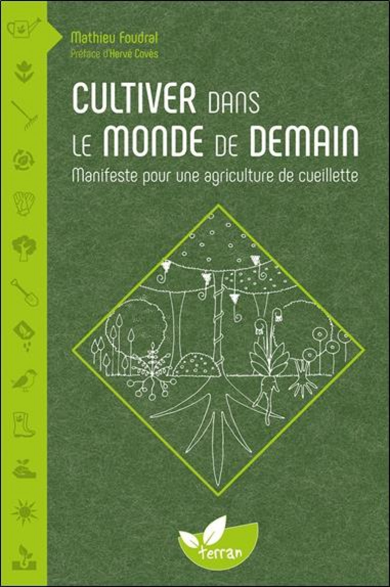 CULTIVER DANS LE MONDE DE DEMAIN - MANIFESTE POUR UNE AGRICULTURE DE CUEILLETTE - FOUDRAL MATHIEU - DE TERRAN