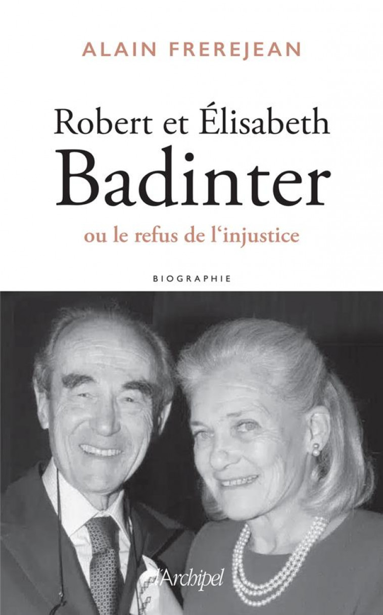 ROBERT ET ELISABETH BADINTER OU LE REFUS DE L-INJUSTICE - FREREJEAN ALAIN - ARCHIPEL