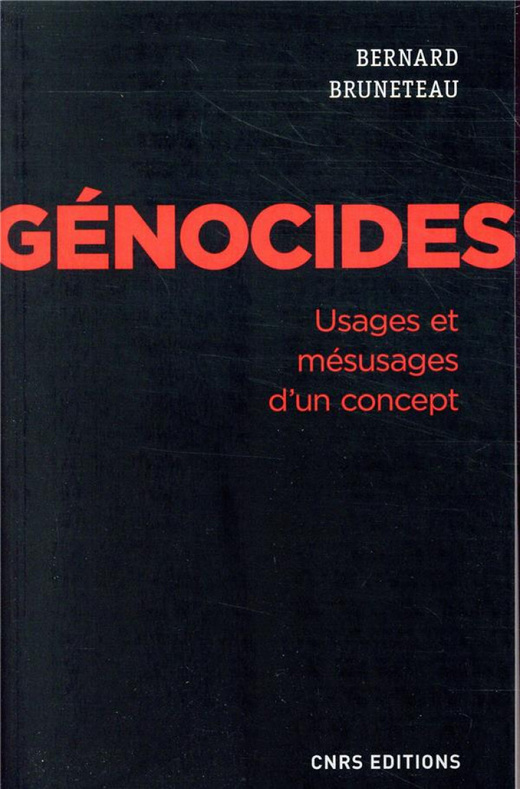 GENOCIDES. USAGES ET MESUSAGES D-UN CONCEPT - BRUNETEAU BERNARD - CNRS
