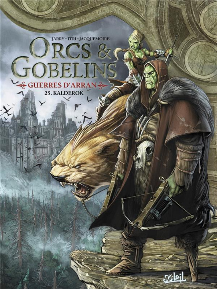 LES TERRES D-ARRAN - ORCS ET GOBELINS - ORCS ET GOBELINS T25 - GUERRES D-ARRAN - KALDEROK - ITRI/JARRY - Soleil Productions