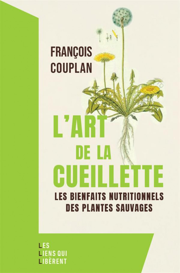 L-ART DE LA CUEILLETTE - LES BIENFAITS NATURELS DES PLANTES SAUVAGES - COUPLAN FRANCOIS - LIENS LIBERENT