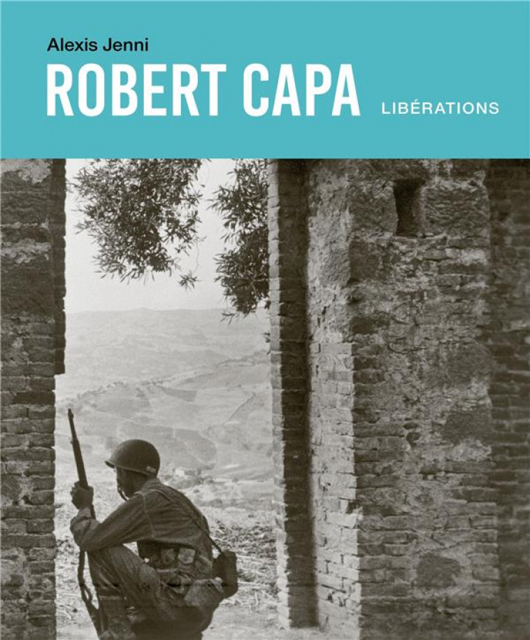 ROBERT CAPA. LIBERATIONS - JENNI ALEXIS - SEUIL