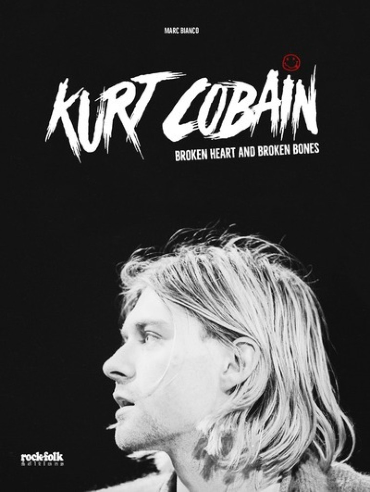 KURT COBAIN - BROKEN HEART AND BROKEN BONES - Collectif Collectif - ROCKFOLK