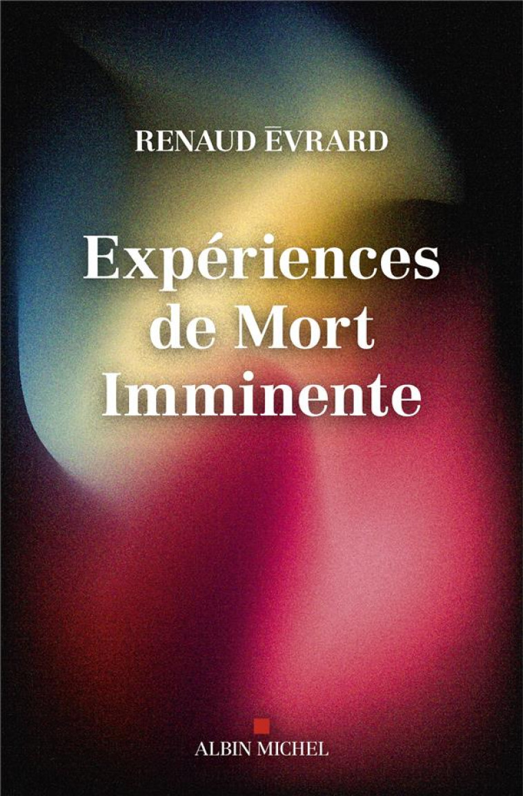 EXPERIENCES DE MORT IMMINENTE - REVUE DE VIE, SORTIE DE CORPS, VISIONS... CE QUE DIT LA SCIENCE - EVRARD/BEURMS - ALBIN MICHEL