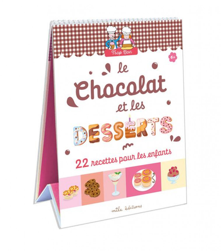 TROP BON ! LE CHOCOLAT ET LES DESSERTS - 22 RECETTES POUR LES ENFANTS - CLEMENT/TEYRAS - MILA