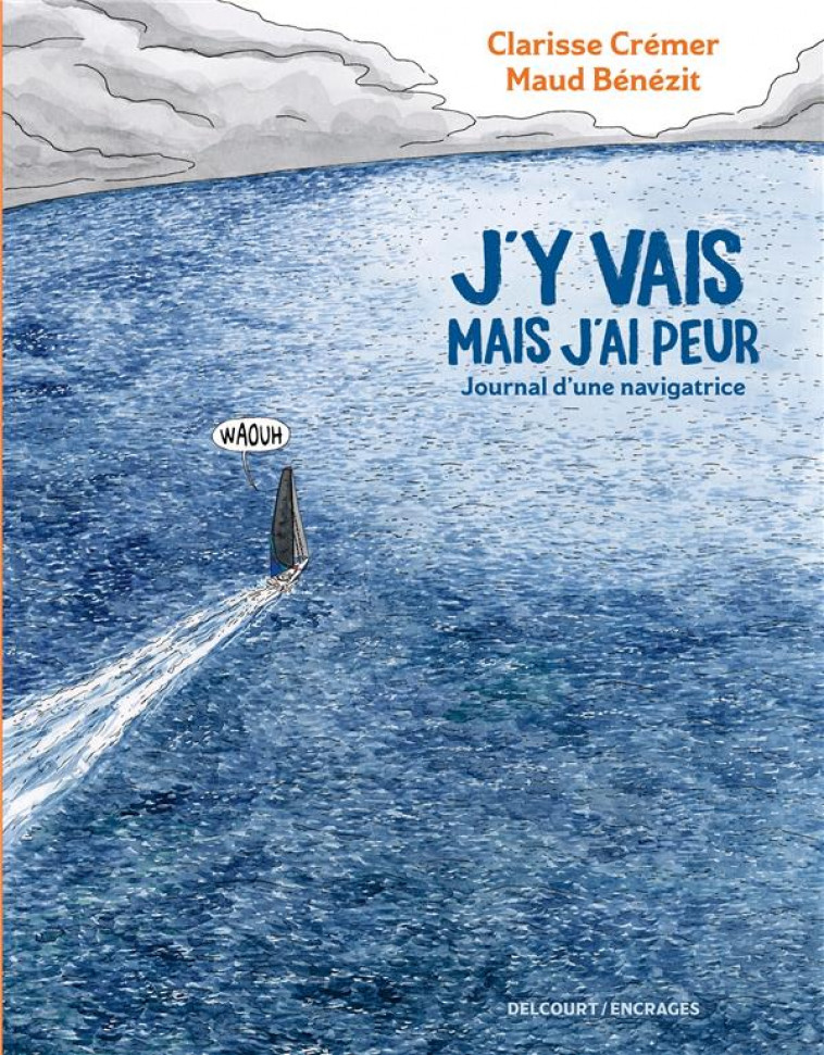 J'Y VAIS MAIS J'AI PEUR : JOURNAL D'UNE NAVIGATRICE - CREMER, CLARISSE  - DELCOURT