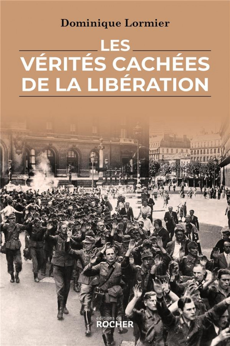 LES VERITES CACHEES DE LA LIBERATION - LORMIER DOMINIQUE - DU ROCHER