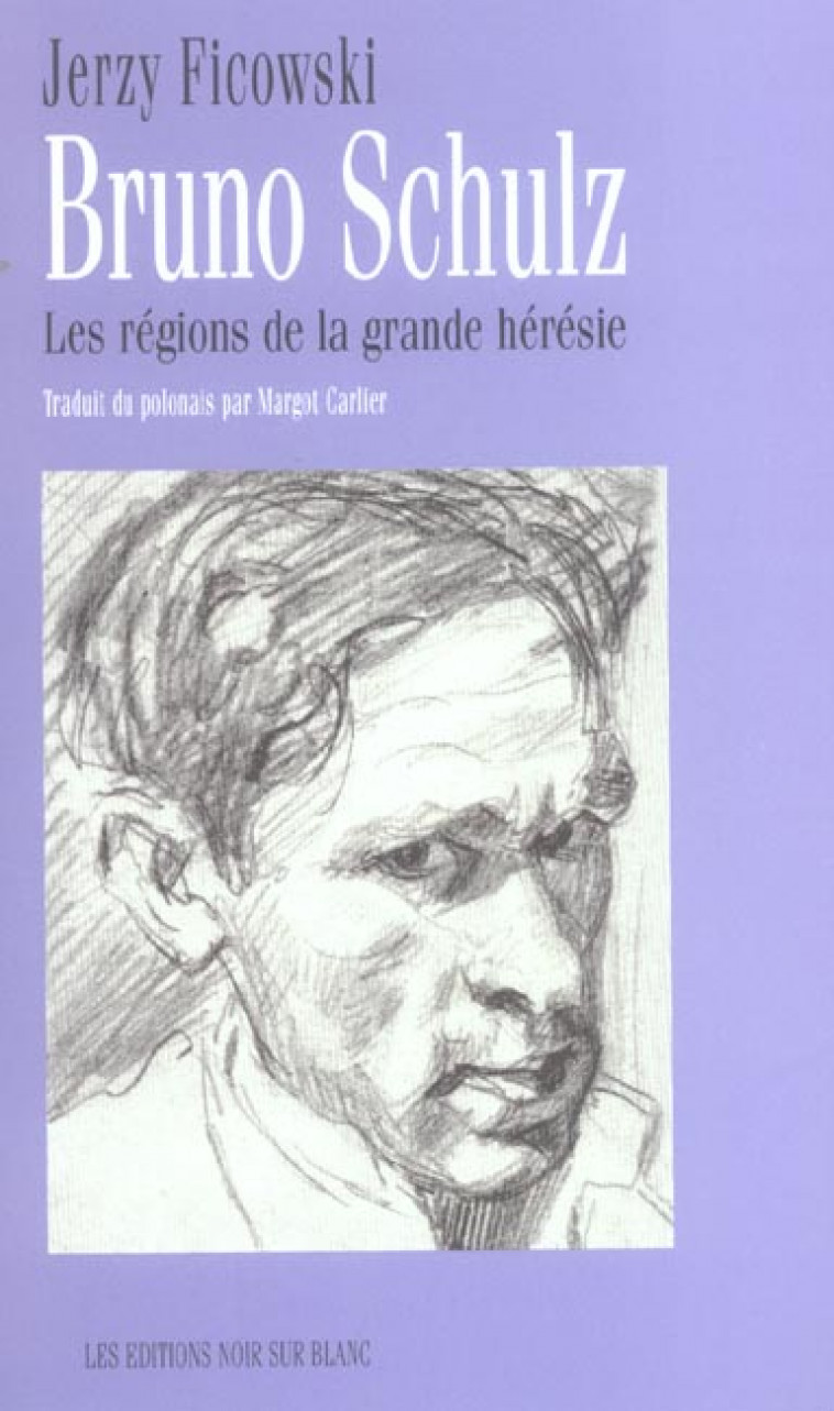 BRUNO SCHULTZ  -  LES REGIONS DE LA GRANDE HERESIE - FICOWSKI, JERZY - NOIR BLANC