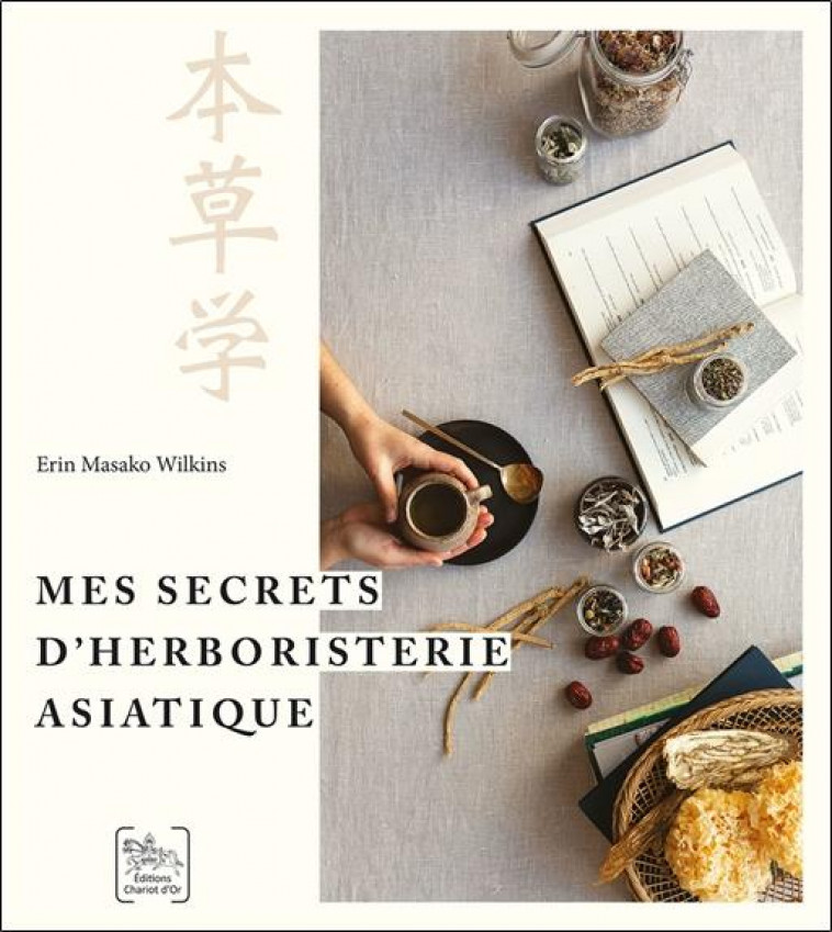 MES SECRETS D HERBORISTERIE ASIATIQUE - MASAKO WILKINS ERIN - CHARIOT D'OR