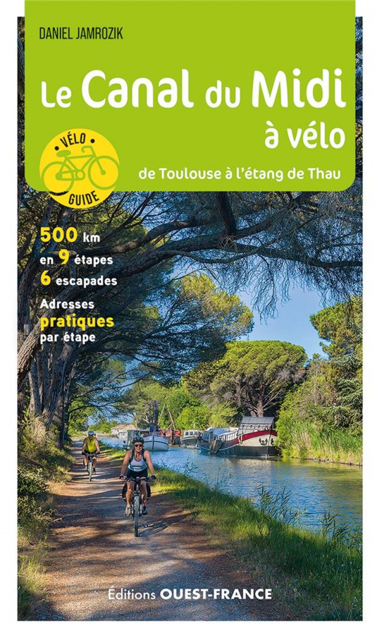 LE CANAL DU MIDI A VELO - DE TOULOUSE A L-ETANG DE THAU - JAMROZIK DANIEL - OUEST FRANCE