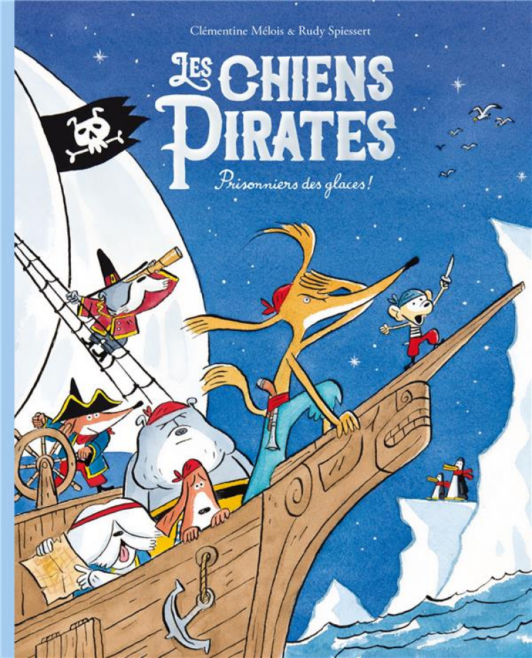 LES CHIENS PIRATES - T02 - LES CHIENS PIRATES - PRISONNIERS DES GLACES ! - SPIESSERT/MELOIS - EDL