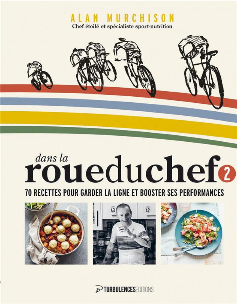 DANS LA ROUE DU CHEF 2 : 70 RECETTES POUR GARDER LA LIGNE ET BOOSTER SES PERFORMANCES - MURCHISON, ALAN - TURBULENCES