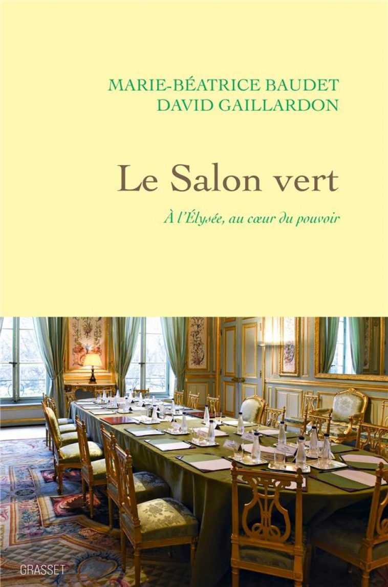 LE SALON VERT - A L-ELYSEE, AU COEUR DU POUVOIR - BAUDET/GAILLARDON - GRASSET