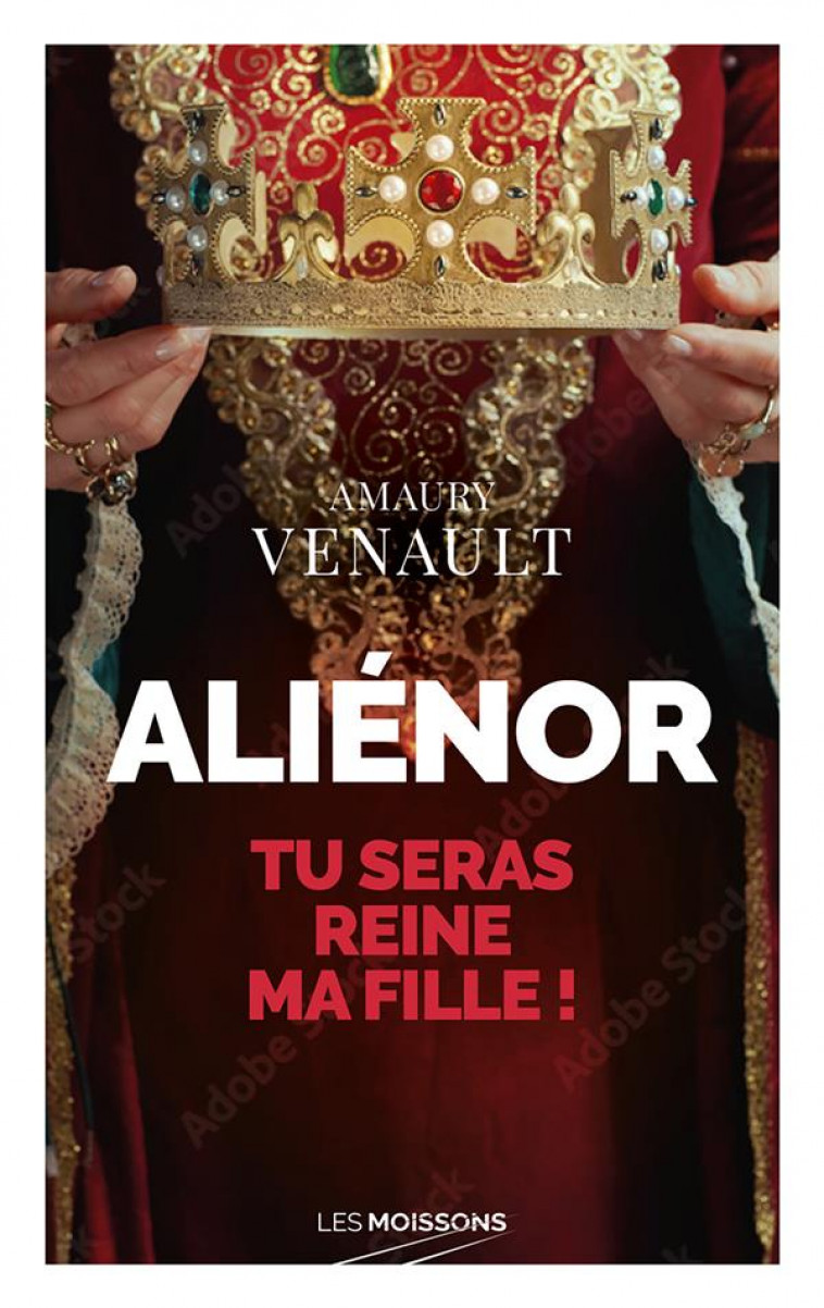 ALIENOR - TU SERAS REINE MA FILLE ! - VENAULT AMAURY - FAUBOURG MARIGN