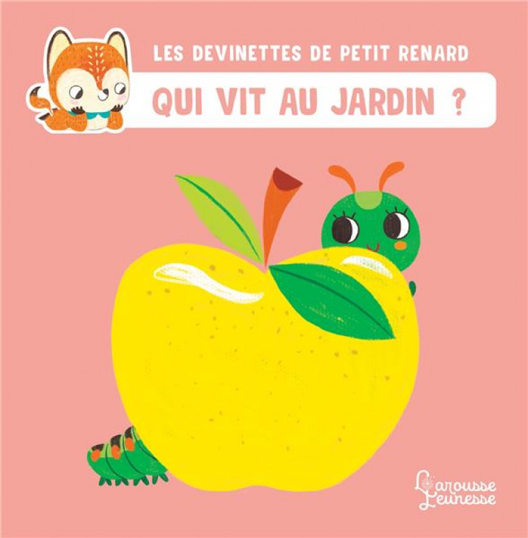 LES DEVINETTES DE PETIT RENARD  -  QUI VIT AU JARDIN ? - CLAIRE/SANCHEZ - LAROUSSE