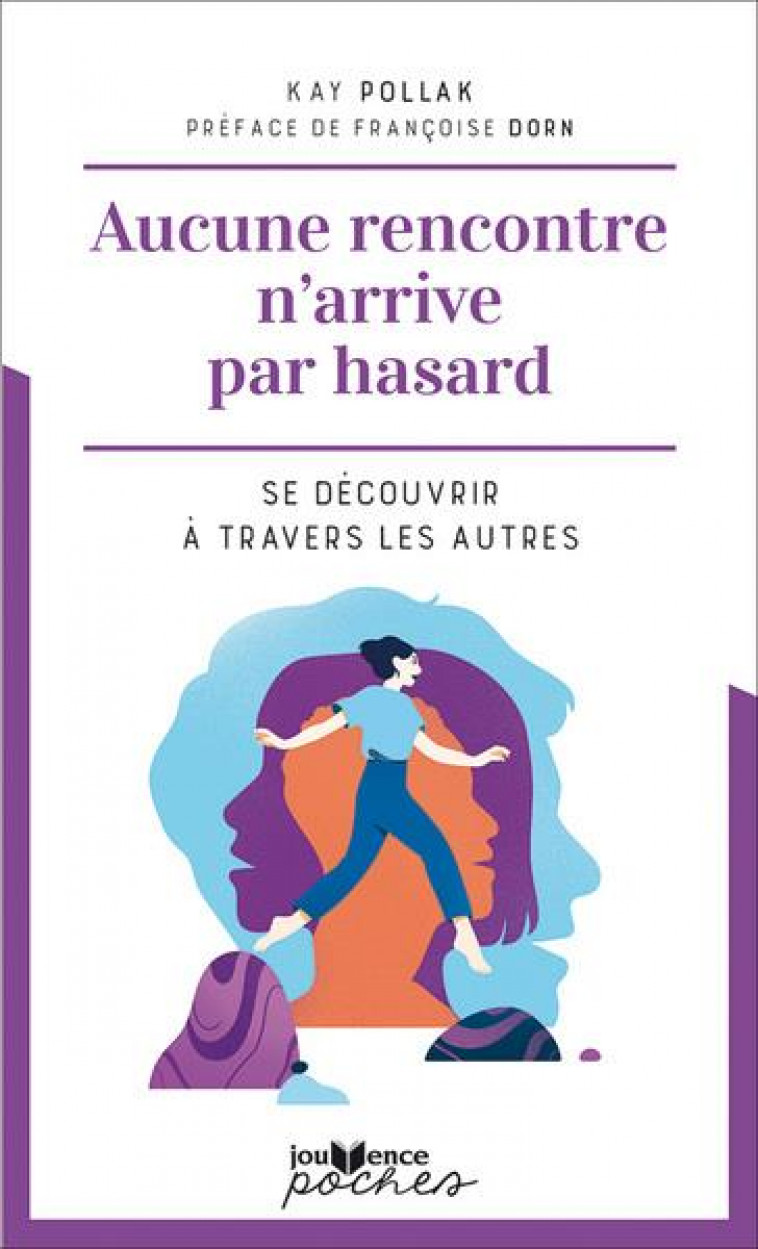 AUCUNE RENCONTRE N'ARRIVE PAR HASARD : SE DECOUVRIR A TRAVERS LES AUTRES - POLLAK, KAY - JOUVENCE