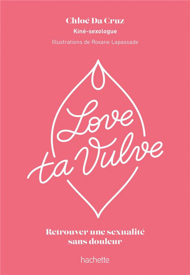 LOVE TA VULVE - RETROUVER UNE SEXUALITE SANS DOULEUR - DA CRUZ CHLOE - HACHETTE