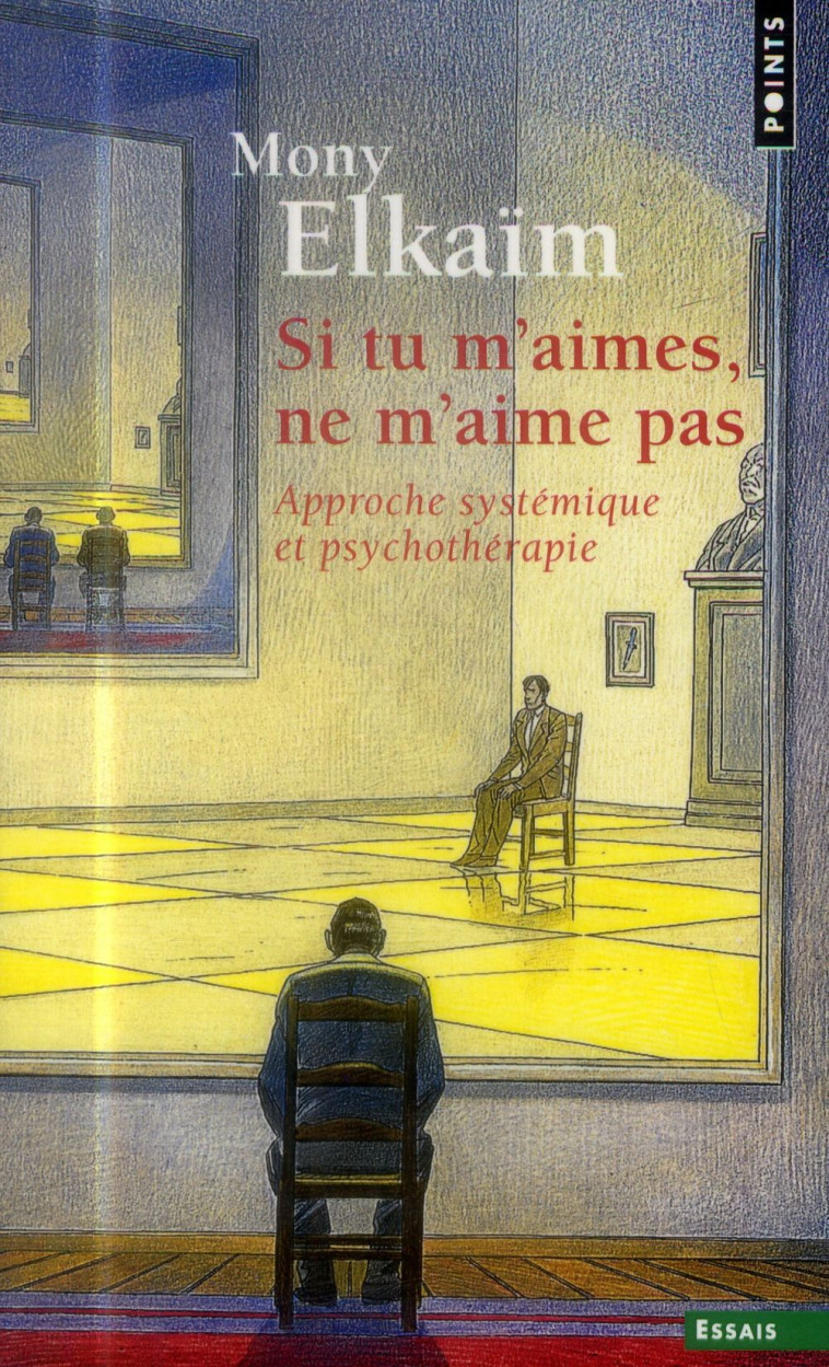 SI TU M'AIMES, NE M'AIME PAS  -  APPROCHE SYSTEMIQUE ET PSYCHOTHERAPIE - Elkaïm Mony - Points