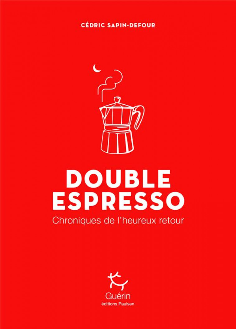 DOUBLE ESPRESSO - CHRONIQUES DE L-HEUREUX RETOUR - SAPIN-DEFOUR CEDRIC - GUERIN