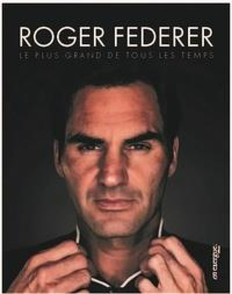 ROGER FEDERER, LE PLUS GRAND DE TOUS LES TEMPS - ABGRALL/THOMAZEAU - EN EXERGUE