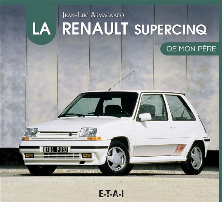 LA RENAULT SUPER 5 DE MON PERE - Armagnacq Jean-Luc - ETAI