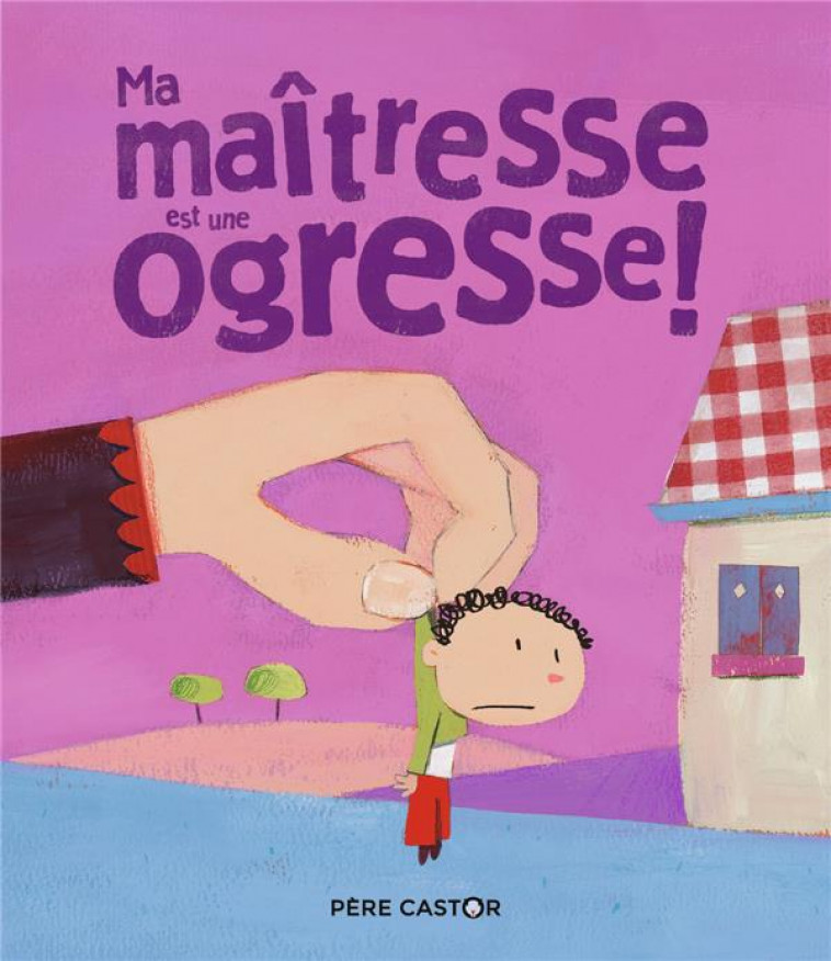 MA MAITRESSE EST UNE OGRESSE ! - RICHARD/POILLEVE - FLAMMARION