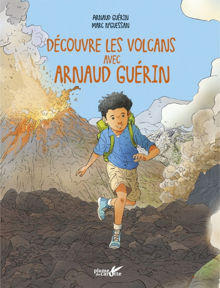 EXPLORE LES VOLCANS AVEC ARNAUD GUERIN - Arnaud Guérin - PLUME CAROTTE