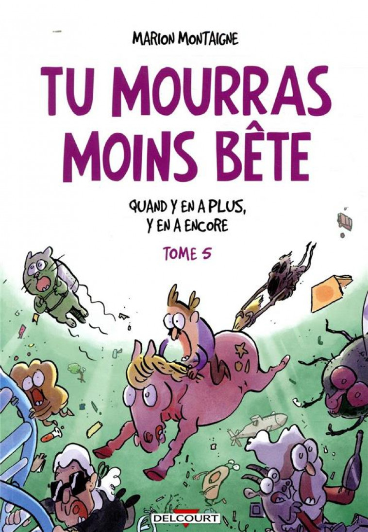 TU MOURRAS MOINS BETE T05 - QUAND Y EN A PLUS, Y EN A ENCORE - MONTAIGNE MARION - NC