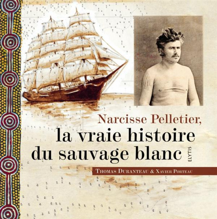 NARCISSE PELLETIER, LA VRAIE HISTOIRE DU SAUVAGE BLANC - Duranteau Thomas - Elytis