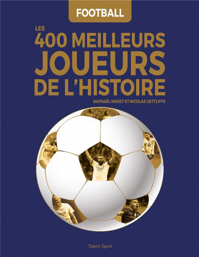 FOOTBALL : LES 400 MEILLEURS JOUEURS DE L-HISTOIRE - NOUET/GETTLIFFE - TALENT SPORT