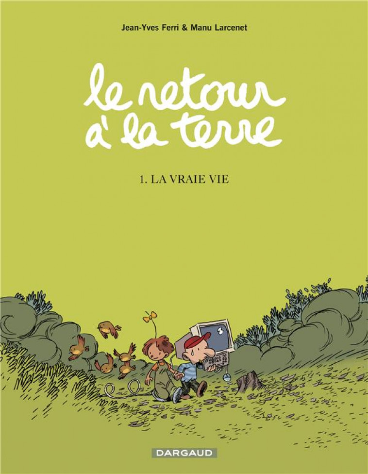 LE RETOUR A LA TERRE - TOME 1 - LA VRAIE VIE - LARCENET MANU - DARGAUD