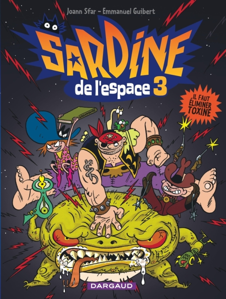 SARDINE DE L-ESPACE - TOME 3 - IL FAUT ELIMINER TOXINE -  Guibert Emmanuel - DARGAUD