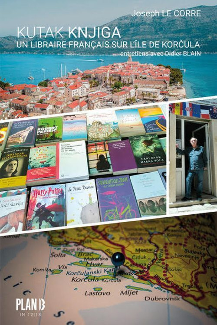 KUTAK KNJIGA - UN LIBRAIRE FRANCAIS SUR L-ILE DE KORCULA - Joseph Le Corre - PLAN B EDITIONS