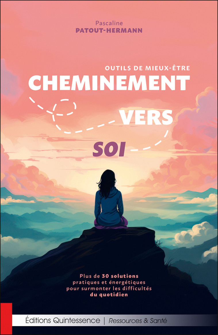 Cheminement vers soi – Outils de mieux-être - Plus de 30 solutions pratiques et énergétiques pour surmonter les difficultés du quotidien - Patout-Hermann Pascaline  - QUINTESSENCE