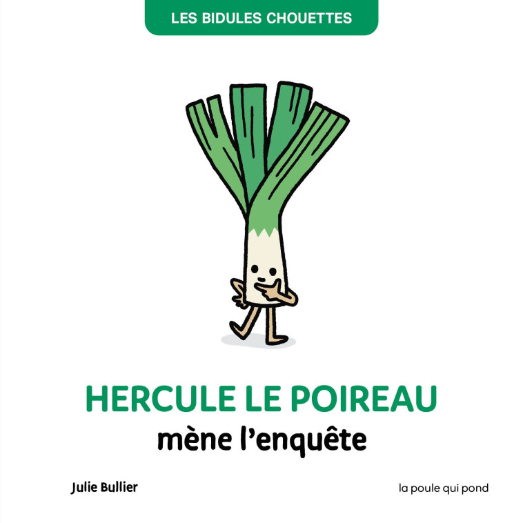 LES BIDULES CHOUETTES - HERCULE LE POIREAU MÈNE L'ENQUÊTE - Bullier Julie - POULE QUI POND