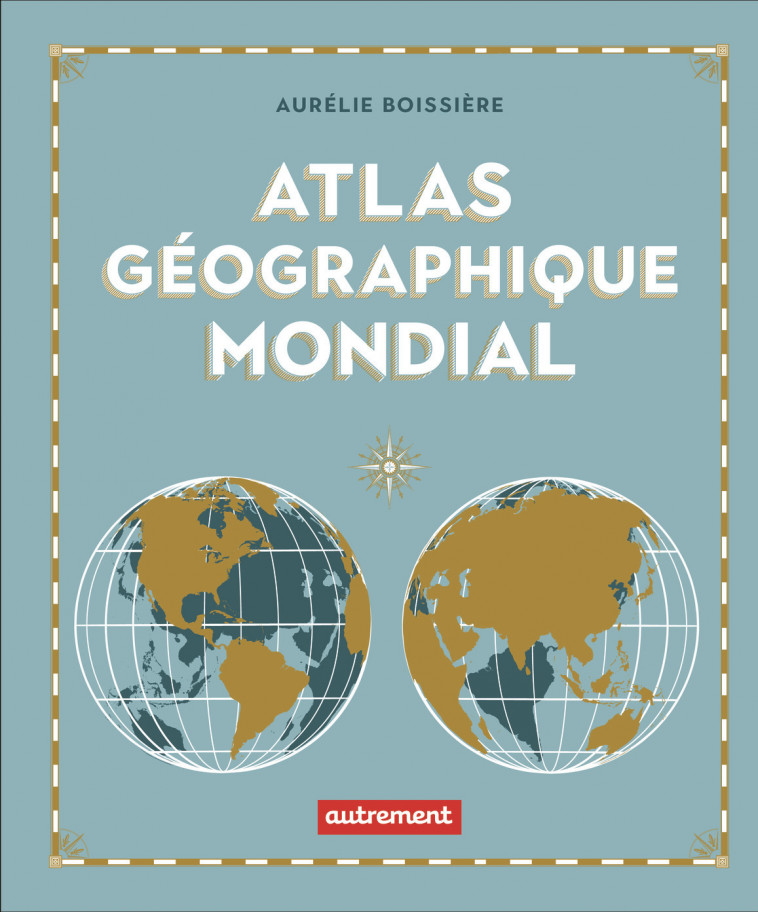 Atlas géographique mondial - Boissiere Aurélie - AUTREMENT