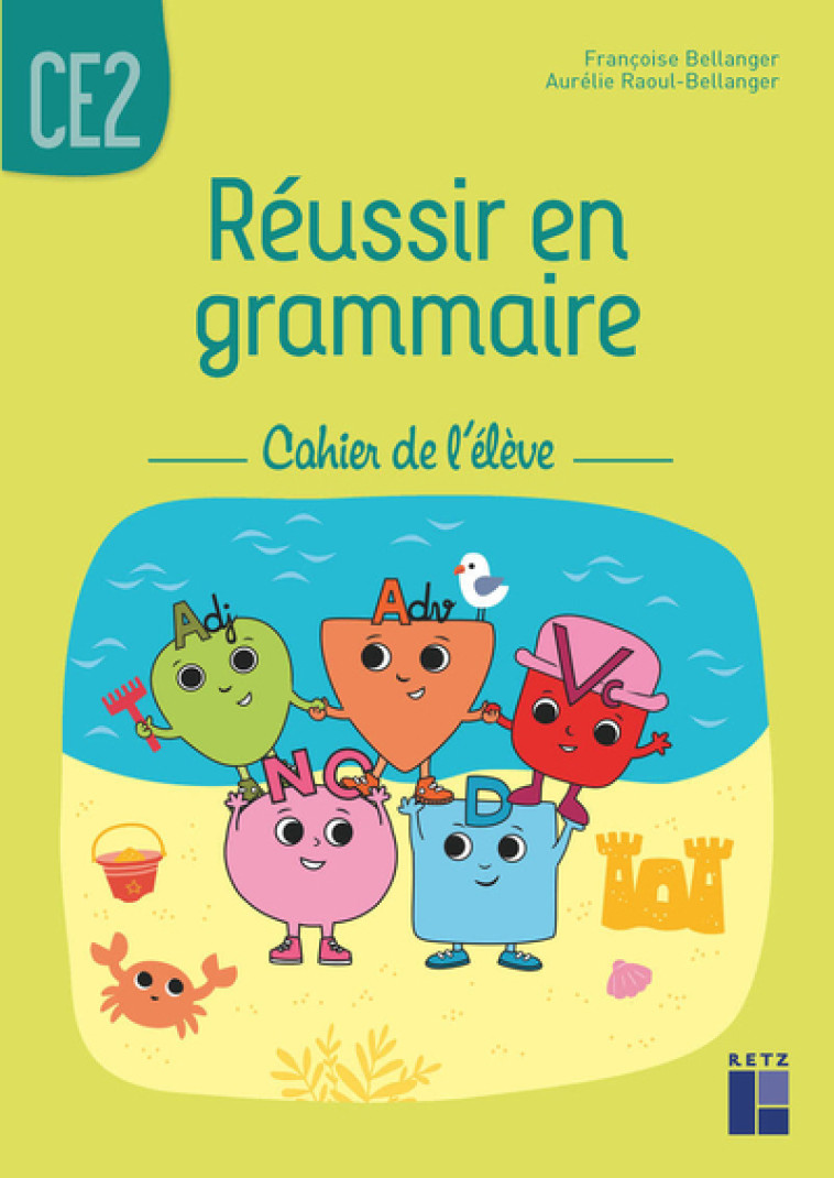 Réussir en grammaire CE2 - Cahier de l'élève 2021 - Bellanger Francoise, Raoul-Bellanger Aurélie, Graebling Emilie, Rohrbach Sophie - RETZ