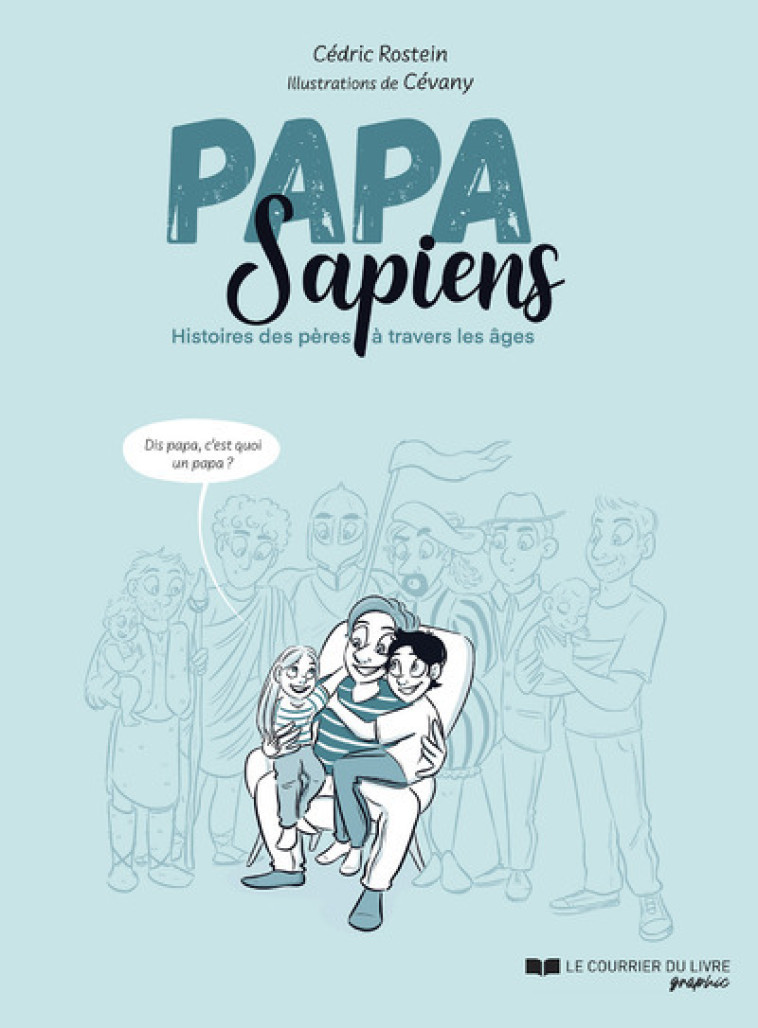 Papa sapiens - Histoire des pères à travers les âges - Rostein Cédric, Bazerque Cécilia, Cévany Cévany - COURR LIV GRAPH