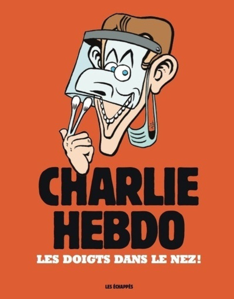 Charlie Hebdo - Les doigts dans le nez ! - Collectif Collectif - ECHAPPES