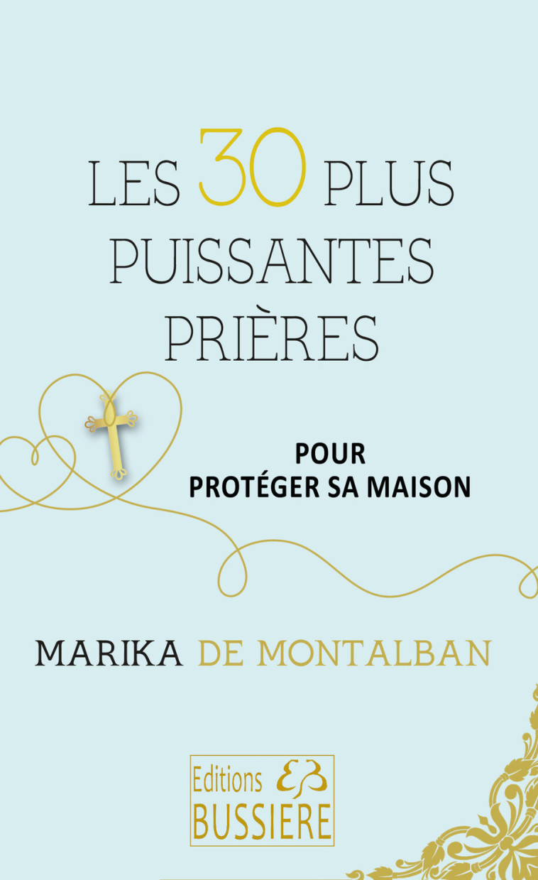 Les 30 plus puissantes prières pour protéger sa maison - de Montalban Marika - BUSSIERE