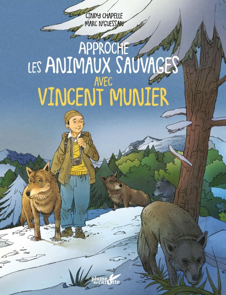 Approche les animaux sauvages avec Vincent Munier - Chapelle Cindy, N'Guessan Marc, Munier Vincent - PLUME CAROTTE