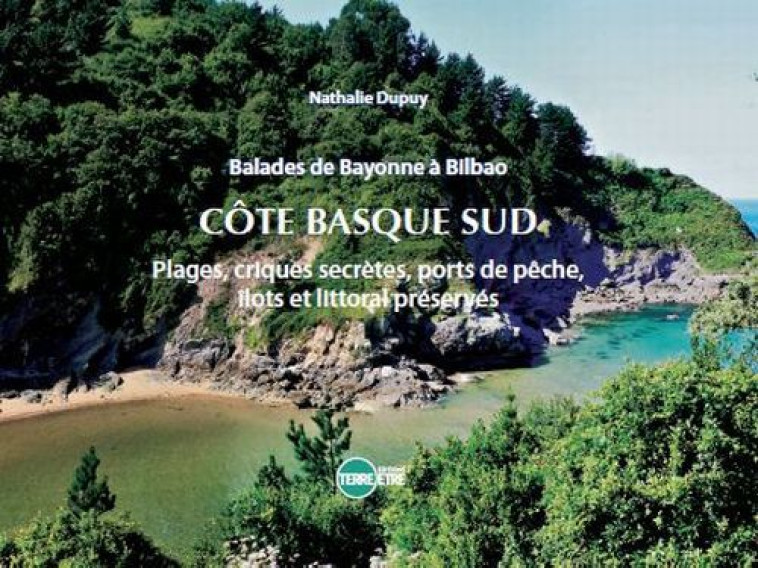 Côte basque Sud - plages, criques secrètes, ports de pêcheurs, îlots et littoral préservés - Dupuy Nathalie - TERRE ETRE