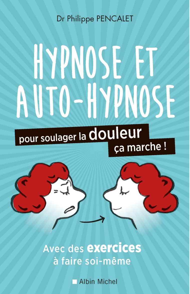 Hypnose et auto-hypnose pour soulager la douleur, ça marche ! - Pencalet Philippe - ALBIN MICHEL