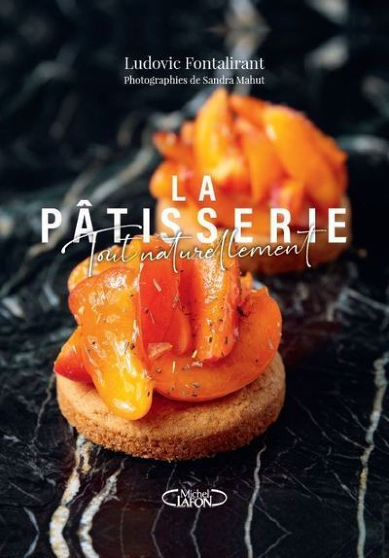 La pâtisserie, tout naturellement - Fontalirant Ludovic, Mahut Sandra - MICHEL LAFON