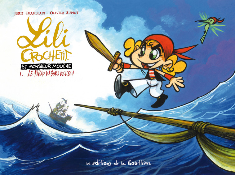 Lili Crochette et Monsieur Mouche - Tome 1 - Le fléau du bord de l'eau - Supiot Olivier, Chamblain Joris - DE LA GOUTTIERE