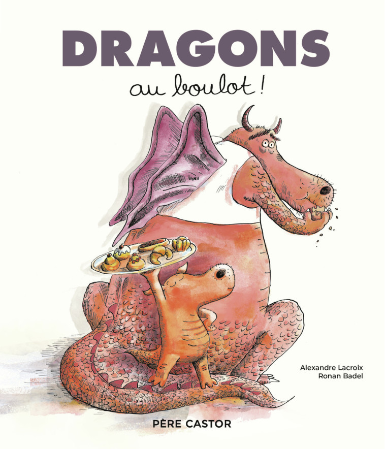 Dragons au boulot ! - Badel Ronan, Lacroix Alexandre - PERE CASTOR