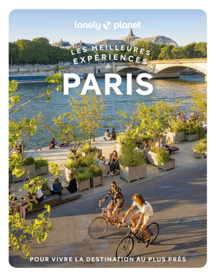 Paris - Les meilleures expériences 1 - Lonely Planet Lonely Planet, Lonely Planet  - LONELY PLANET